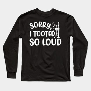 Sorry I Tooted So Loud Trumpet Marching Band Cute Funny Long Sleeve T-Shirt